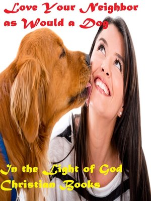 cover image of Love Your Neighbor as Would a Dog